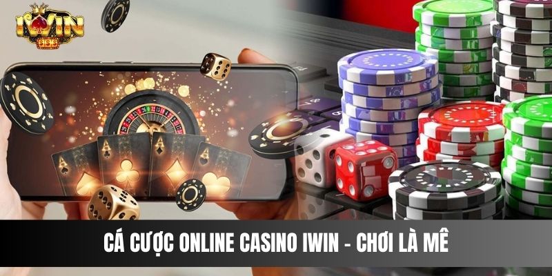 Cá Cược Online Casino IWIN – Chơi Là Mê